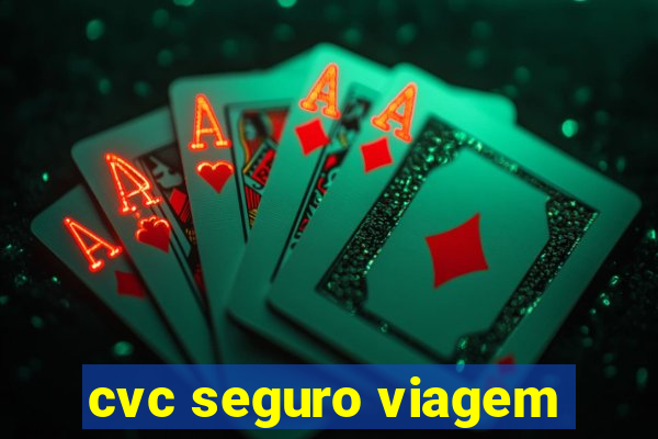 cvc seguro viagem